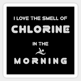 I Love The Smell Of Chlorine In The Morning Magnet